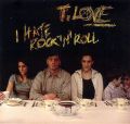 T.LOVE I HATE ROCK'N'ROLL